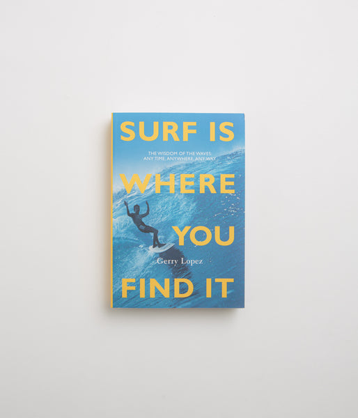 Surf Is Where You Find It: The Wisdom of the Waves: Any Time