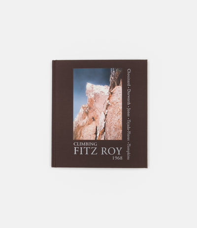 Climbing Fitzroy, 1968: Reflections on the Lost Photos of the Third Ascent - Yvon Chouinard et al
