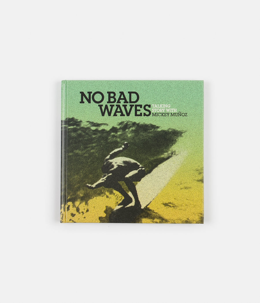 No Bad Waves: Talking Story with Mickey Muñoz (Hardcover) - Mickey Muñoz