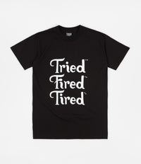 Tired Tried Fired Tired T-Shirt - Black