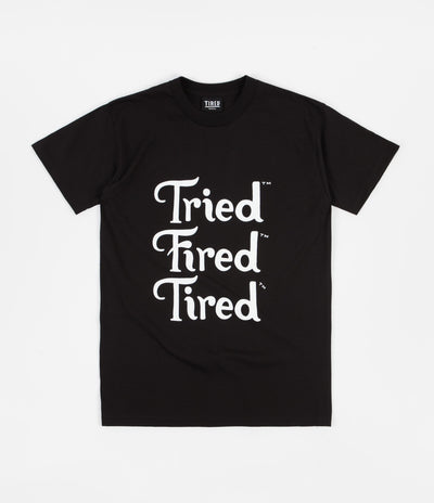 Tired Tried Fired Tired T-Shirt - Black